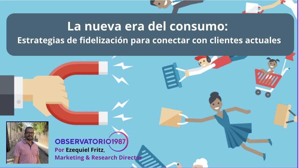 La nueva era del consumo: Estrategias de fidelización para conectar con clientes actuales